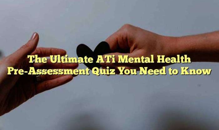 Ati mental health pre assessment quiz